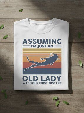 Assuming I'm Just An Old Lady Was Your First Mistake Scuba Dive Tee